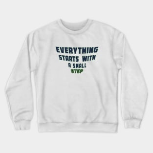 Everything Starts with a Small Step Crewneck Sweatshirt